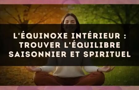 L'équinoxe intérieur : trouver l'équilibre saisonnier et spirituel