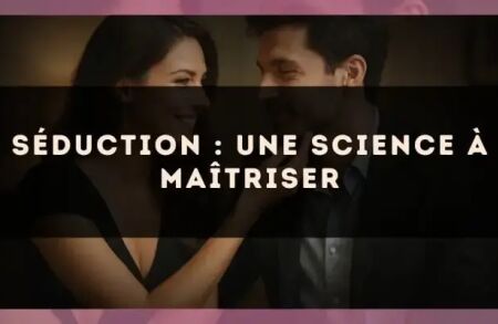 Séduction : une science à maîtriser
