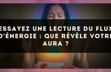 Essayez une lecture du flux d'énergie : que révèle votre aura ?