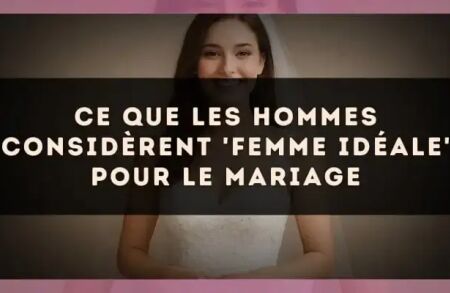 Ce que les hommes considèrent 'femme idéale' pour le mariage