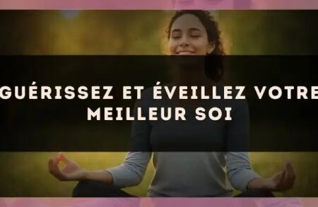 Guérissez et éveillez votre meilleur soi