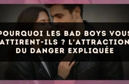 Pourquoi les bad boys vous attirent-ils ? L'attraction du danger expliquée