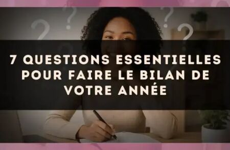 7 questions essentielles pour faire le bilan de votre année