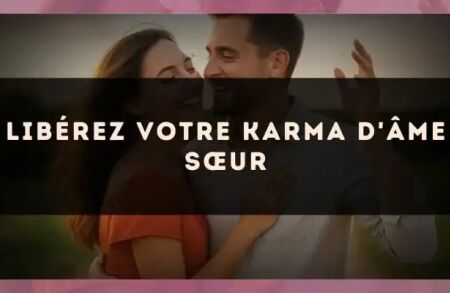 Libérez votre karma d'âme sœur