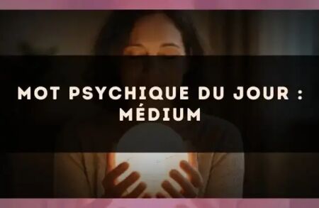 Mot psychique du jour : médium