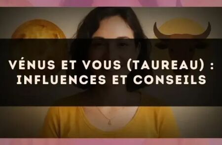Vénus et vous (Taureau) : influences et conseils