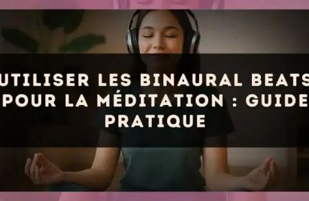 Utiliser les binaural beats pour la méditation : guide pratique