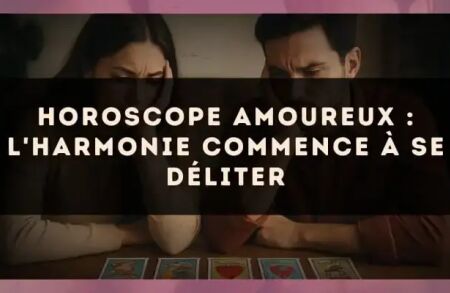 Horoscope amoureux : l'harmonie commence à se déliter