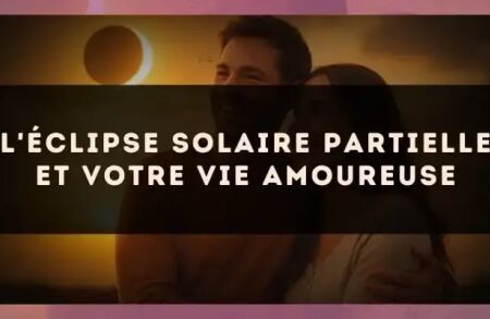 L'éclipse solaire partielle et votre vie amoureuse