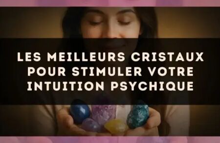 Les meilleurs cristaux pour stimuler votre intuition psychique