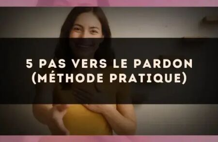 5 pas vers le pardon (méthode pratique)