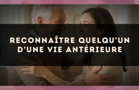 Reconnaître quelqu'un d'une vie antérieure