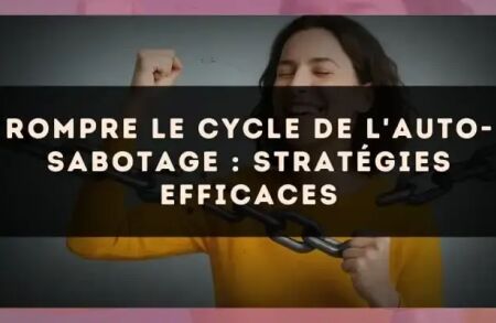 Rompre le cycle de l'auto-sabotage : stratégies efficaces