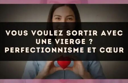 Vous voulez sortir avec une Vierge ? Perfectionnisme et cœur