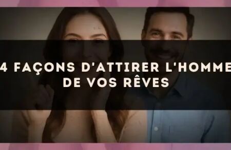 4 façons d'attirer l'homme de vos rêves