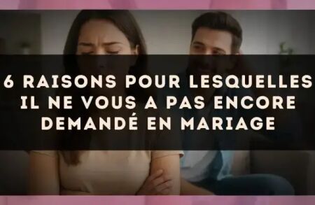 6 raisons pour lesquelles il ne vous a pas encore demandé en mariage