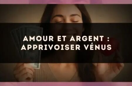 Amour et argent : apprivoiser Vénus