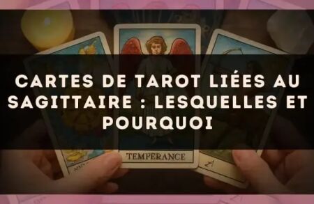 Cartes de tarot liées au Sagittaire : lesquelles et pourquoi