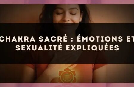 Chakra sacré : émotions et sexualité expliquées
