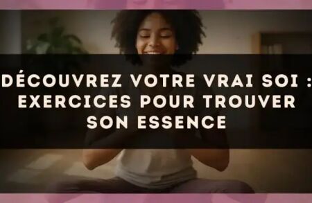 Découvrez votre vrai soi : exercices pour trouver son essence
