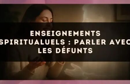 Enseignements spiritualuels : parler avec les défunts
