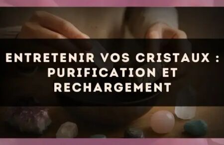 Entretenir vos cristaux : purification et rechargement