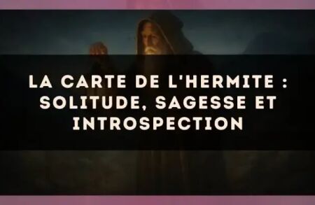 La carte de l'Hermite : solitude, sagesse et introspection