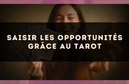 Saisir les opportunités grâce au tarot
