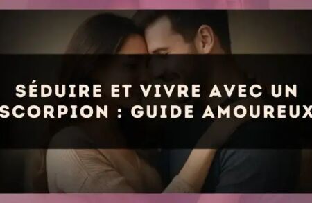 Séduire et vivre avec un Scorpion : guide amoureux