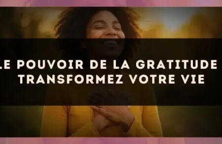 Le pouvoir de la gratitude : transformez votre vie