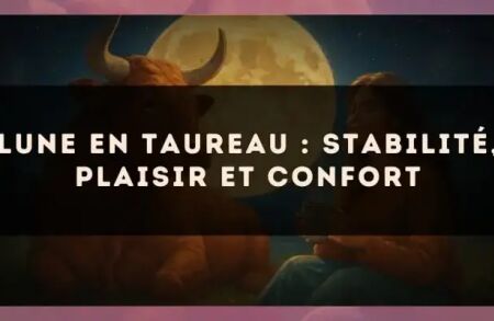 Lune en Taureau : stabilité, plaisir et confort