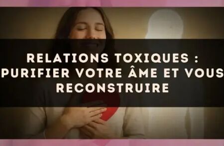 Relations toxiques : purifier votre âme et vous reconstruire