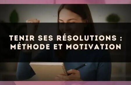 Tenir ses résolutions : méthode et motivation