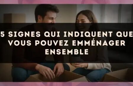 5 signes qui indiquent que vous pouvez emménager ensemble
