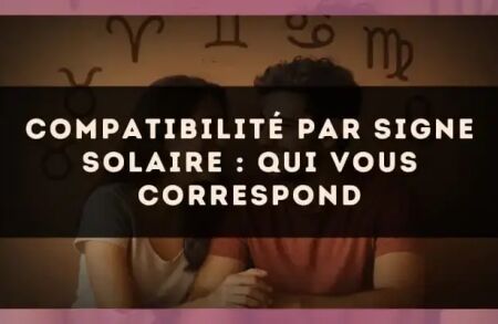 Compatibilité par signe solaire : qui vous correspond