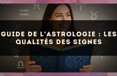 Guide de l'astrologie : les qualités des signes