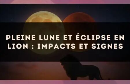 Pleine lune et éclipse en Lion : impacts et signes