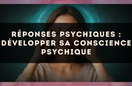 Réponses psychiques : développer sa conscience psychique