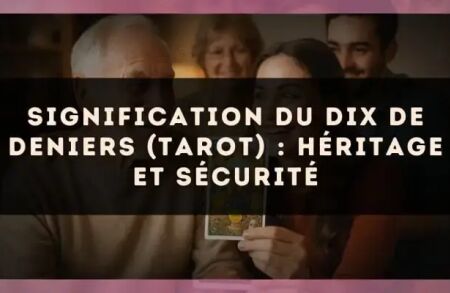 Signification du Dix de Deniers (tarot) : héritage et sécurité