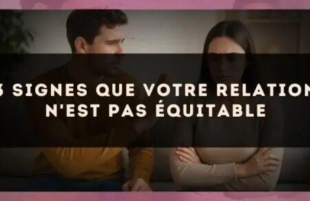 3 signes que votre relation n'est pas équitable