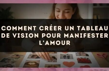 Comment créer un tableau de vision pour manifester l'amour