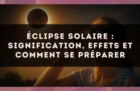 Éclipse solaire : signification, effets et comment se préparer