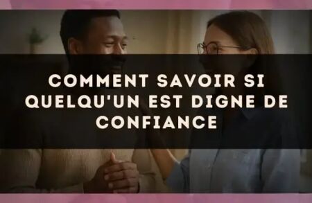 Comment savoir si quelqu'un est digne de confiance