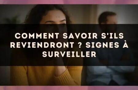 Comment savoir s'ils reviendront ? Signes à surveiller