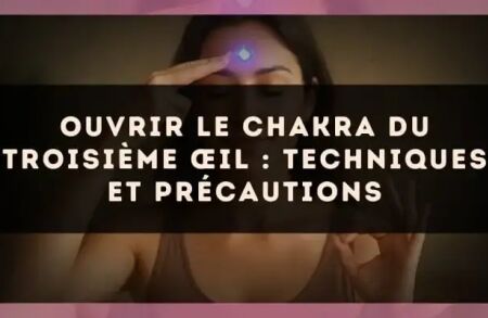 Ouvrir le chakra du troisième œil : techniques et précautions