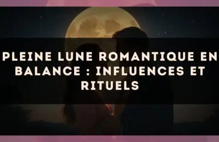 Pleine lune romantique en Balance : influences et rituels