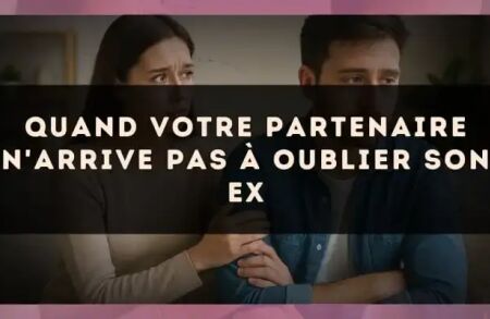 Quand votre partenaire n'arrive pas à oublier son ex