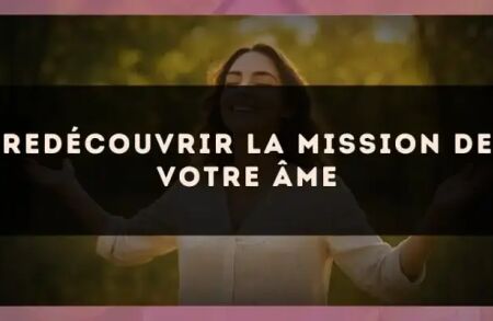 Redécouvrir la mission de votre âme