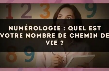 Numérologie : quel est votre nombre de chemin de vie ?