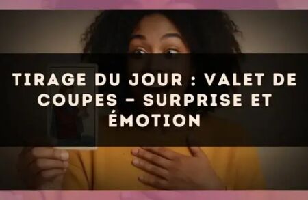 Tirage du jour : Valet de Coupes — surprise et émotion